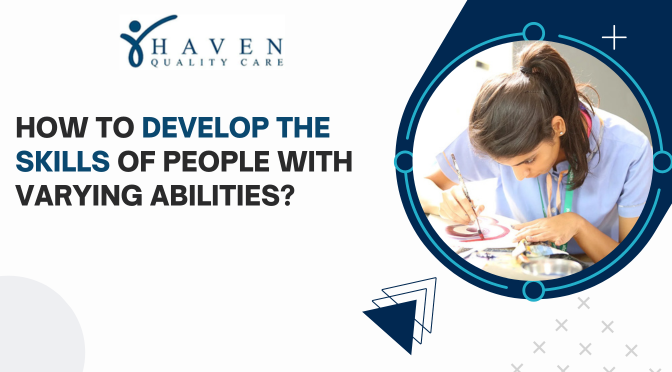 How To Develop The Skills Of People With Varying Abilities?